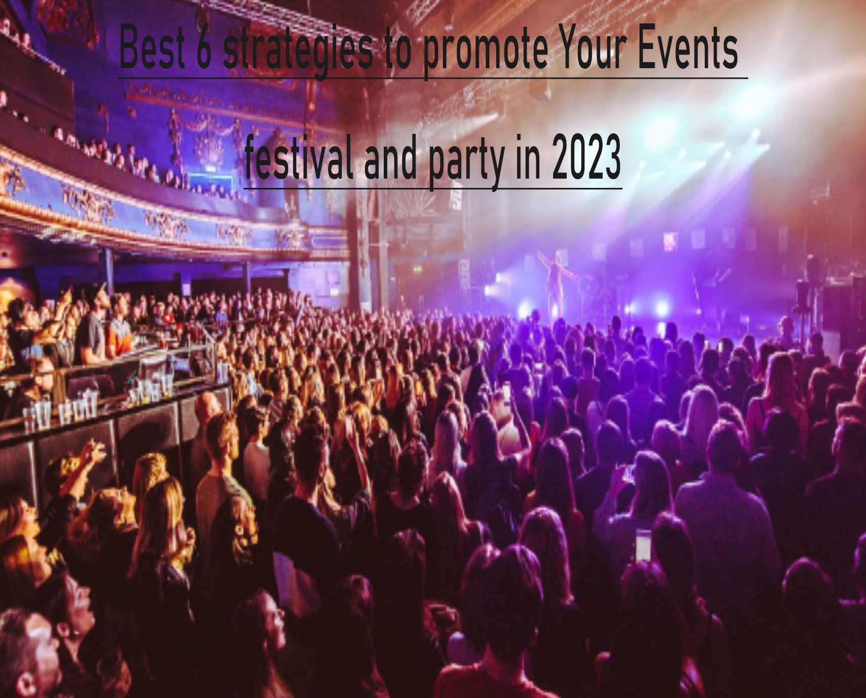 Best 6 strategies to promote Your Events festival and party in 2023