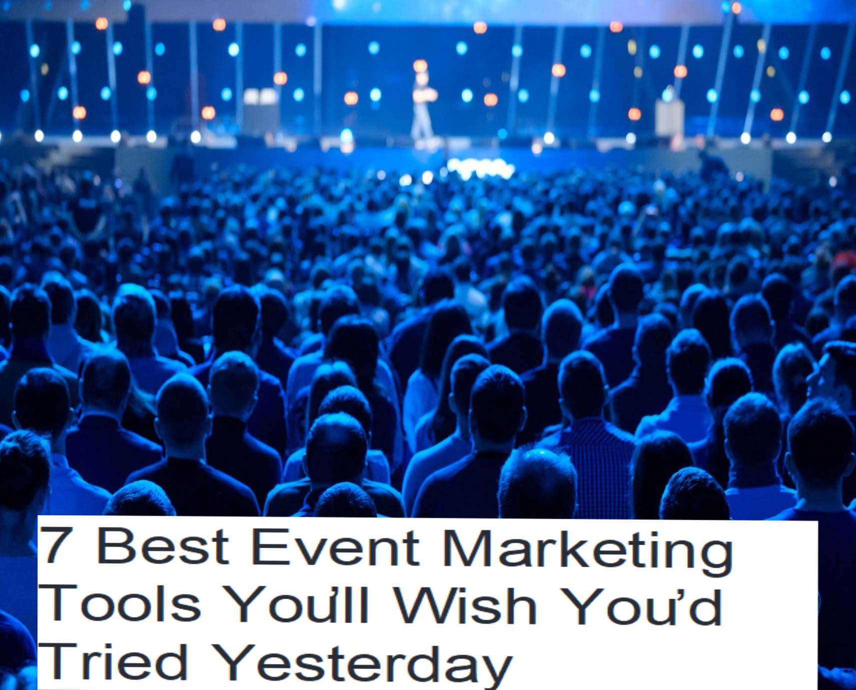 6 Best Event Marketing Tools You’ll Wish You’d Tried before 