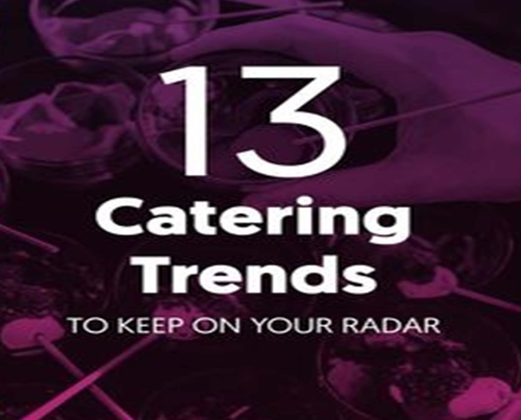 13 Catering Trends to Keep on Your Radar For Event