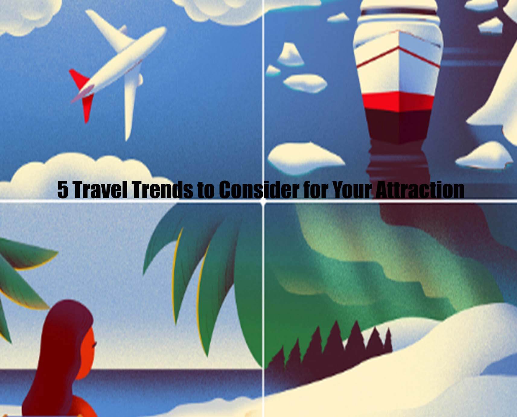 5 Travel Trends to Consider for Your Attraction