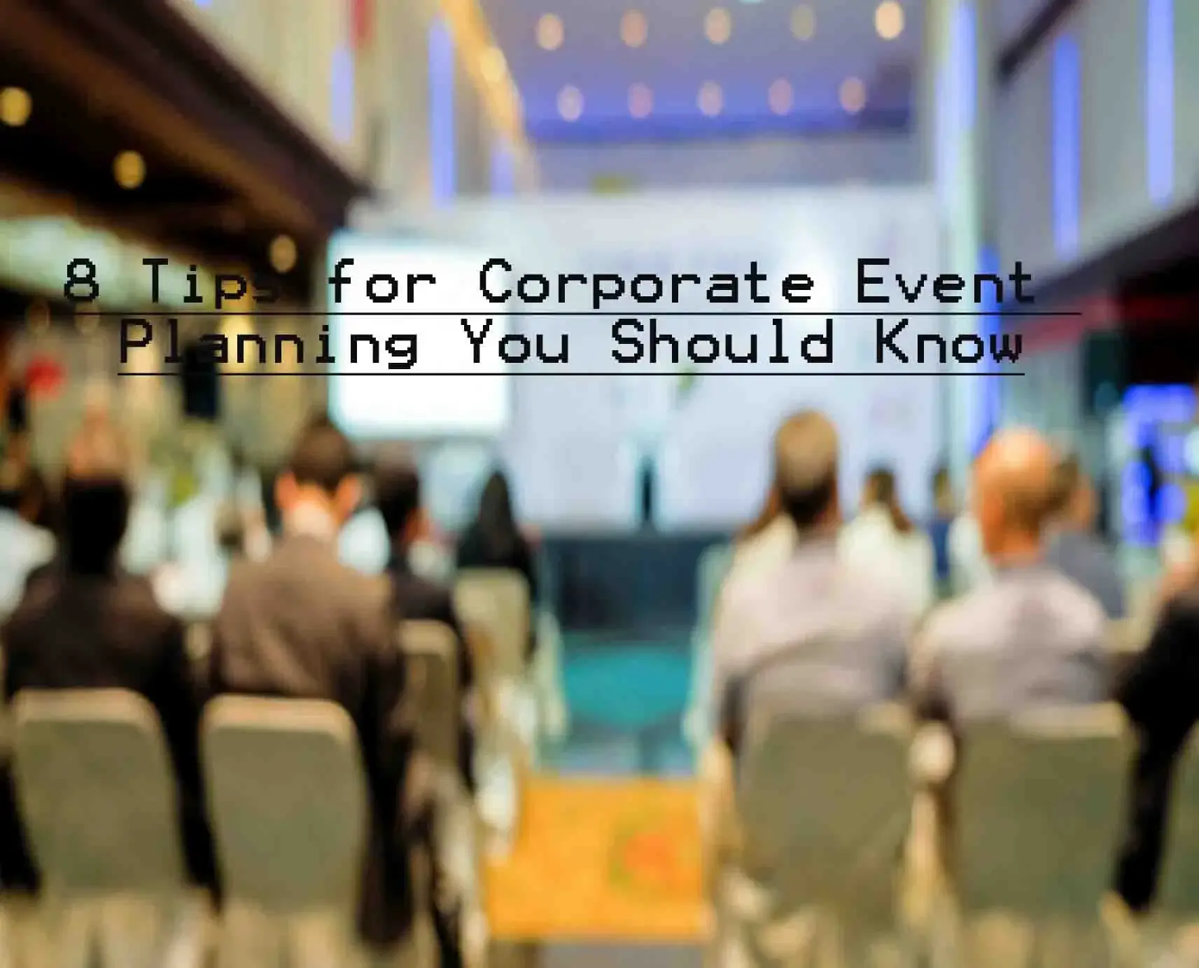 8 Tips for Corporate Event Planning You Should Know