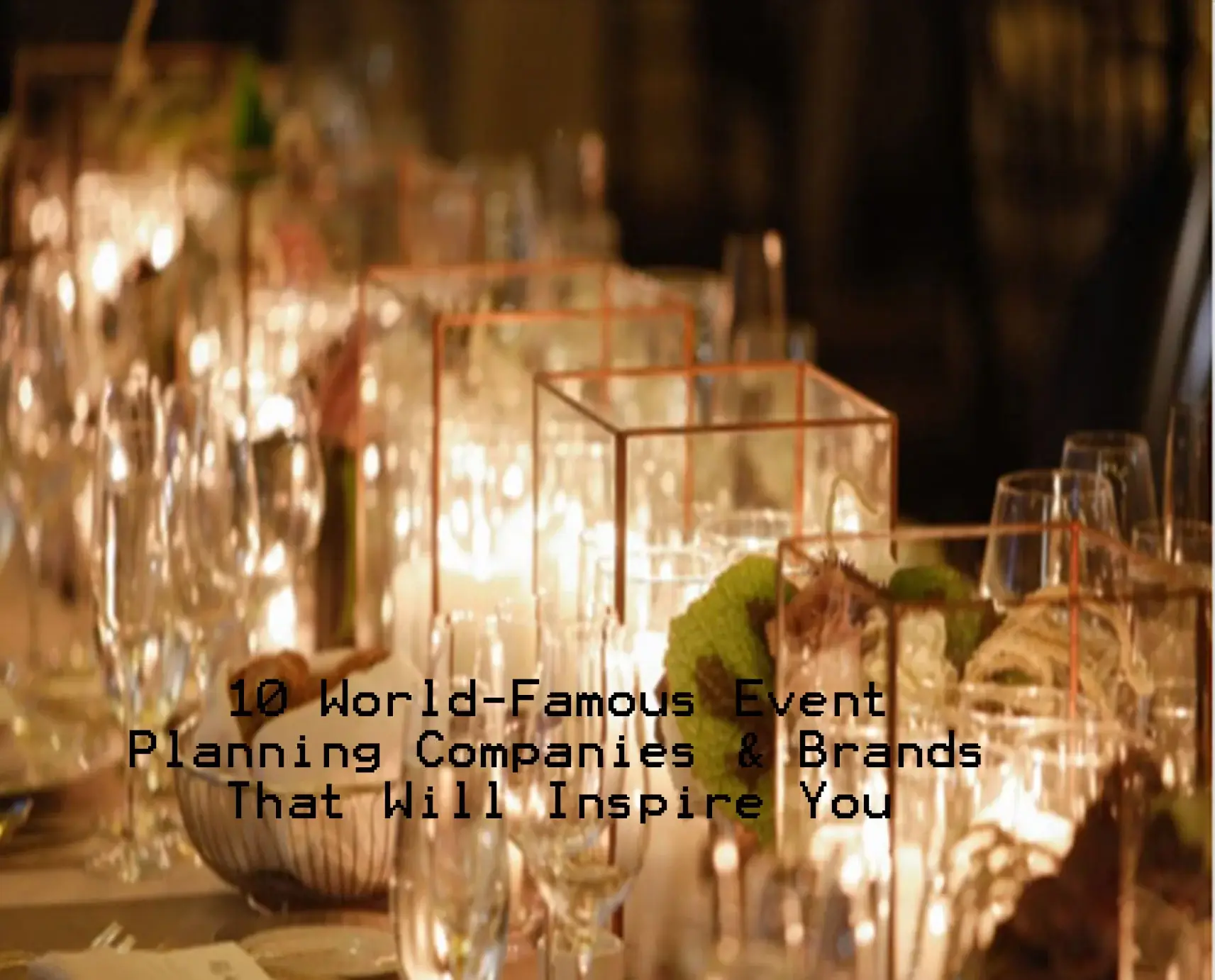 10 World-Famous Event Planning Companies & Brands That Will Inspire You